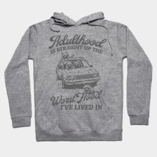 Adulthood Is Straight Up The Worst Hood I've Lived In, Funny Raccon Meme Hoodie